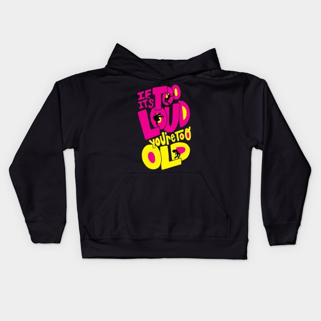 If It's Too Loud You're Too Old Kids Hoodie by Owlora Studios